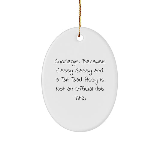 Funny Concierge Gifts Oval Ornament for Friends, Coworkers, or Family, 'Concierge. Because Classy Sassy And A Bit Fearlessy Is Not An Official Job Title.' - Image 1