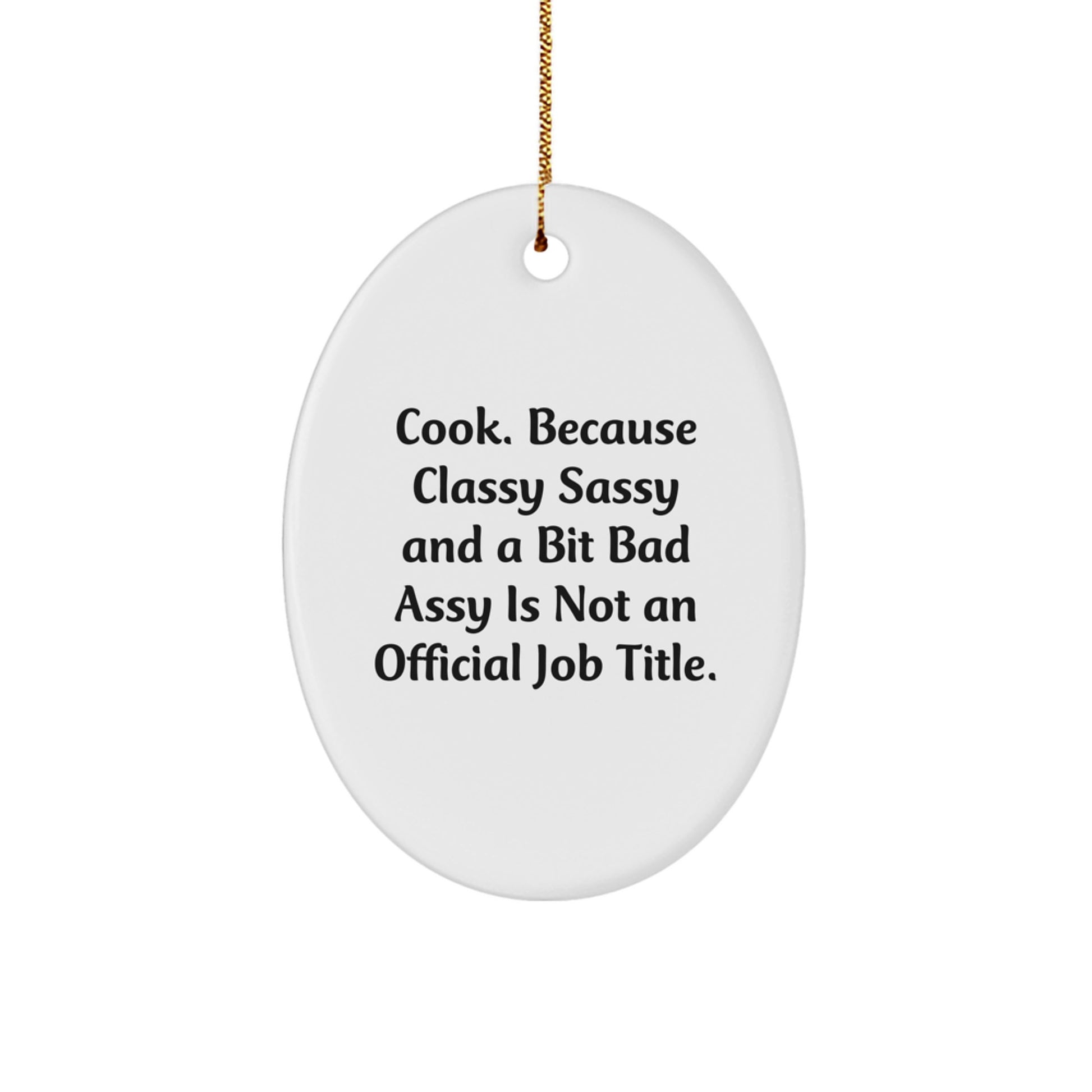 Funny Cook Oval Ornament, Christmas Unique Gifts for Cooks, 'Cook. Because Classy Sassy And A Bit Fearlessy Is Not An Official Job Title.' - Image 1