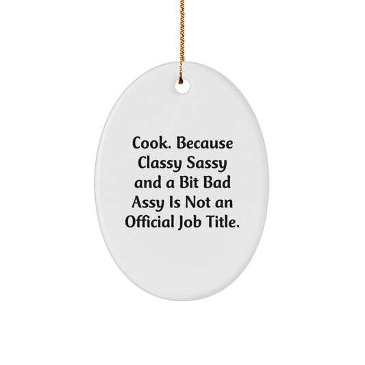 Funny Cook Oval Ornament, Christmas Unique Gifts for Cooks, 'Cook. Because Classy Sassy And A Bit Fearlessy Is Not An Official Job Title.' - Image 1