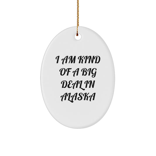 Funny Alaska Oval Ornament Gifts from Friends for Men, Women, or Family - Christmas Unique Decorations, I Am Kind Of A Prime Selection In Alaska - Image 1