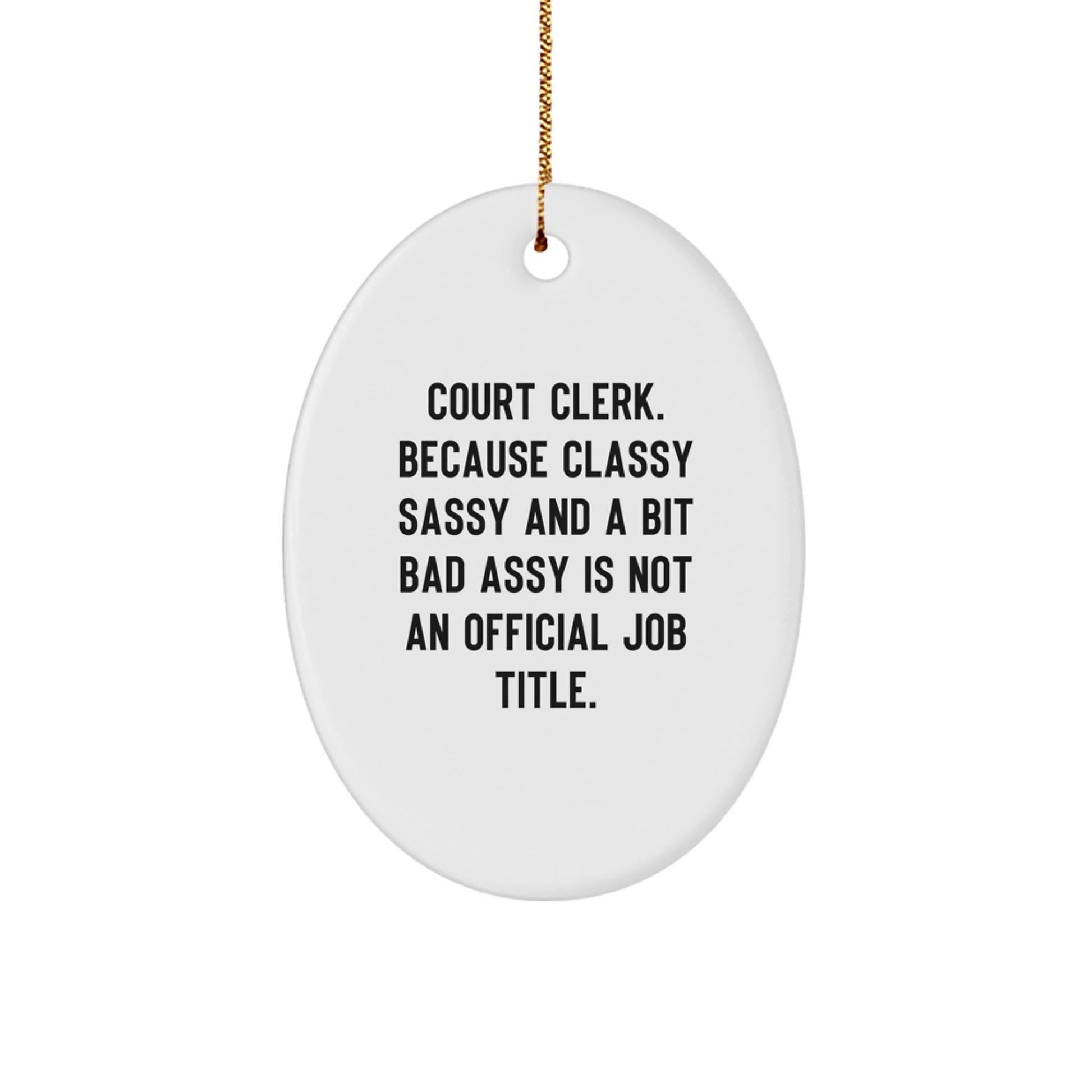 Funny Court Clerk Christmas Unique Gifts from Family, Friends, Coworkers - 'Classy Sassy And A Bit Fearlessy' Oval Ornament for Court Clerk, Men, Women - Image 1