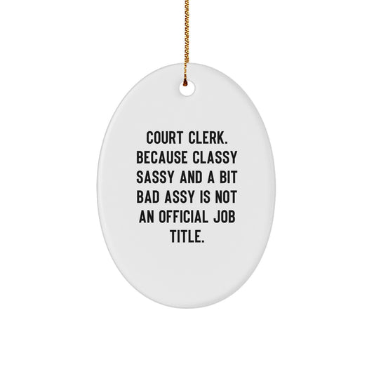 Funny Court Clerk Christmas Unique Gifts from Family, Friends, Coworkers - 'Classy Sassy And A Bit Fearlessy' Oval Ornament for Court Clerk, Men, Women - Image 1