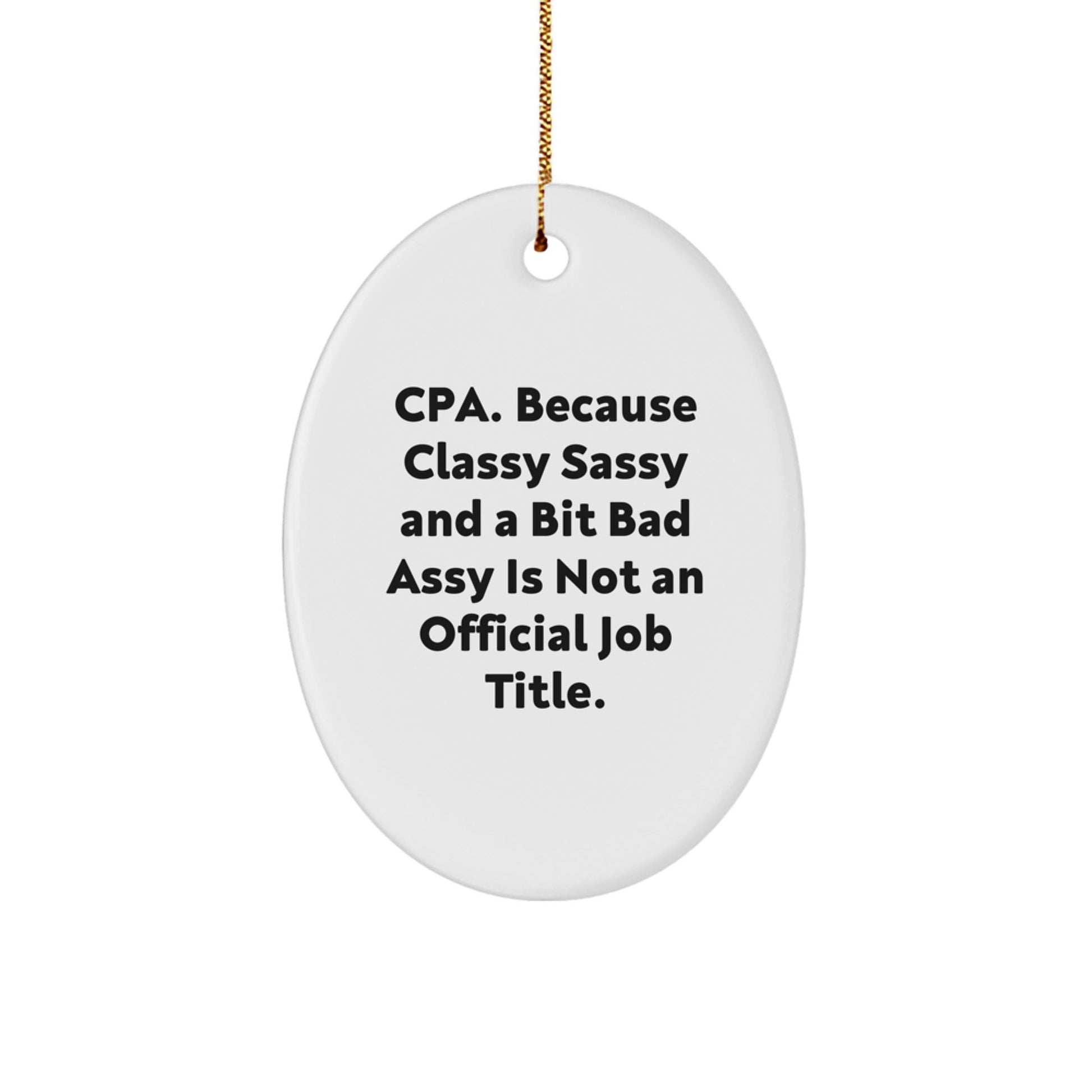 Funny CPA Gifts for Men, Oval Ornament, Cpa. Because Classy Sassy And A Bit Fearlessy Is Not An Official Job Title. - Christmas Unique Gifts - Image 1