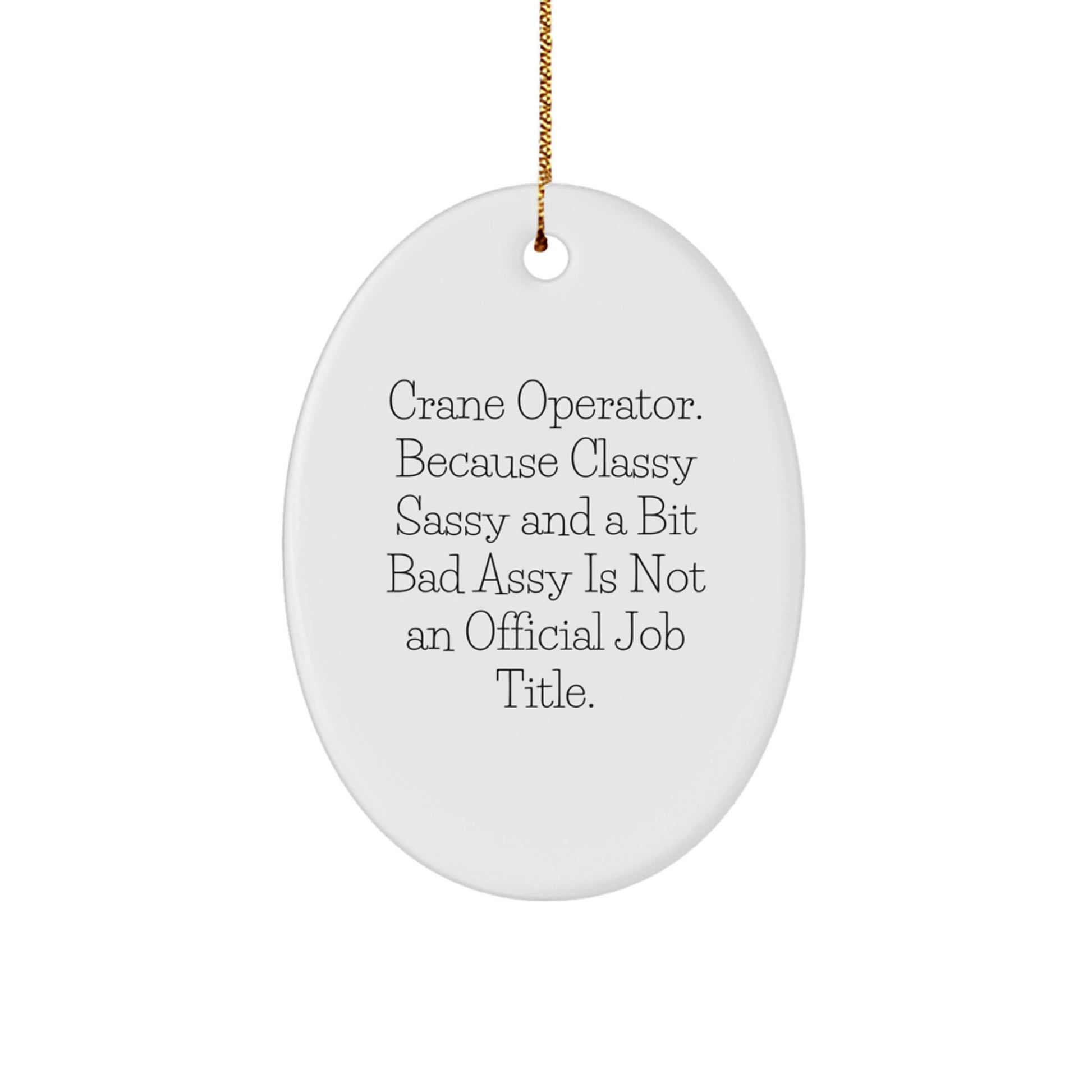 Crane Operator Gifts from Friends - Oval Ornament with Funny Quote 'Crane Operator. Because Classy Sassy And A Bit Fearlessy Is Not An Official Job Title.' for Christmas - Image 1