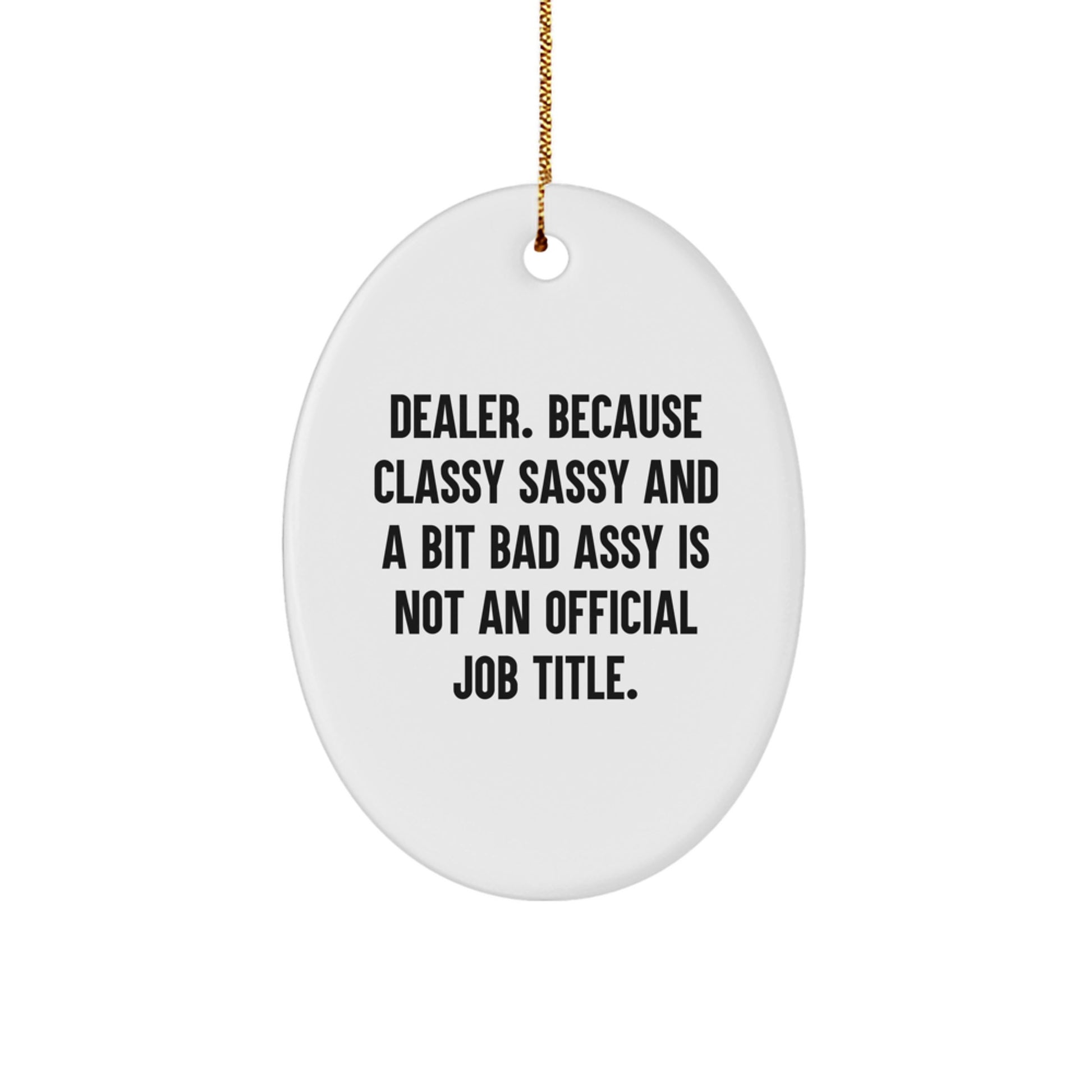 Funny Dealer Christmas Unique Gifts - Oval Ornament for Friends from Men - Classy Sassy And A Bit Fearlessy Is Not An Official Job Title. - Image 1