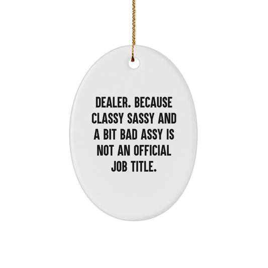 Funny Dealer Christmas Unique Gifts - Oval Ornament for Friends from Men - Classy Sassy And A Bit Fearlessy Is Not An Official Job Title. - Image 1