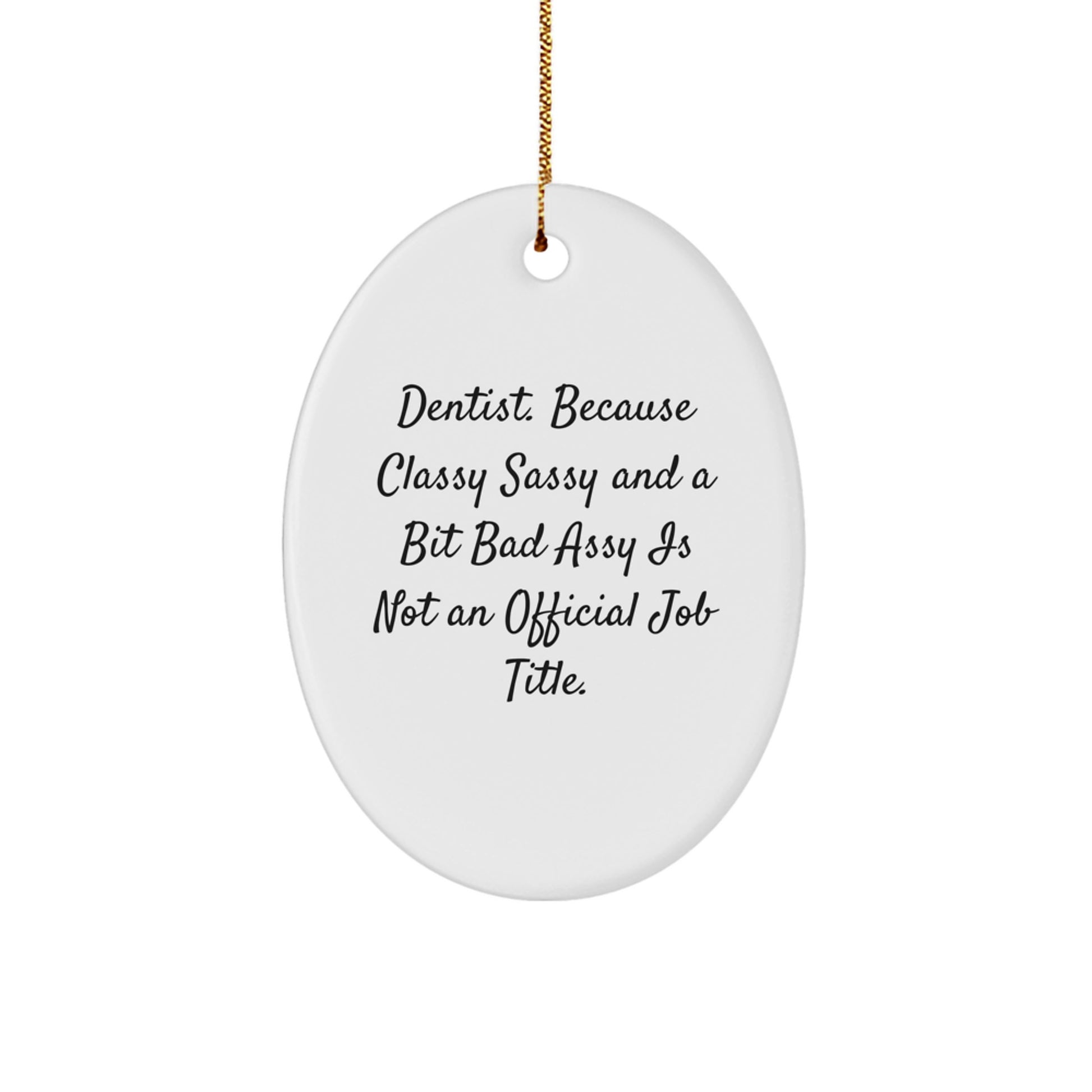 Dentist Gifts from Friends and Family - Classy Sassy Oval Ornament, Funny Quote, Christmas Unique Gifts for Dentist - Image 1
