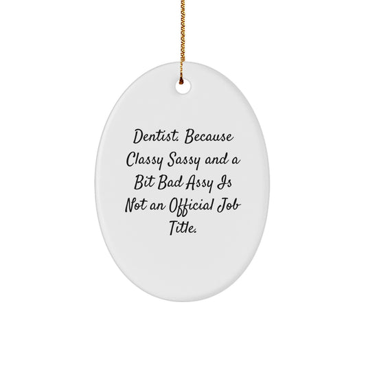 Dentist Gifts from Friends and Family - Classy Sassy Oval Ornament, Funny Quote, Christmas Unique Gifts for Dentist - Image 1