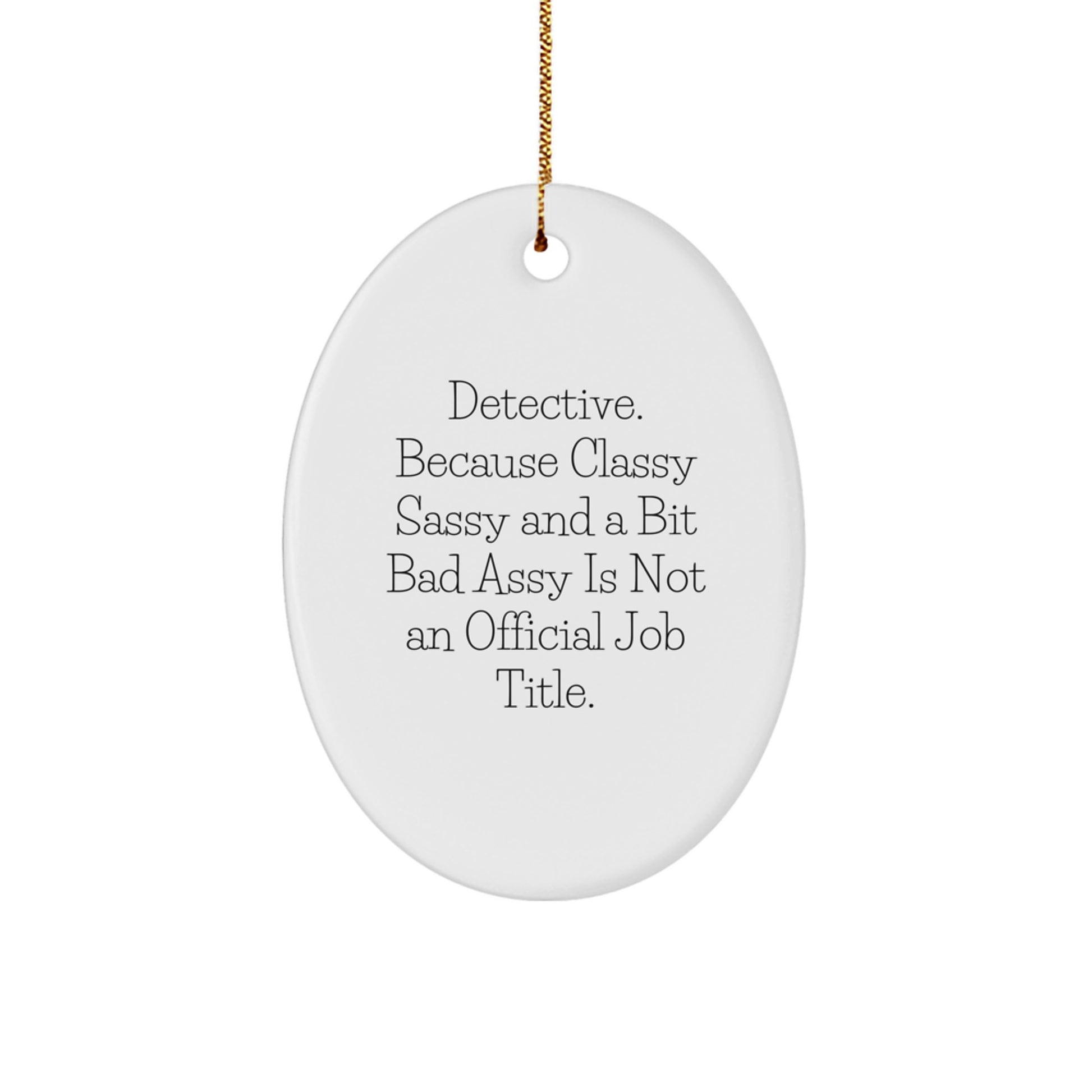 Funny Detective Gifts - Oval Ornament, 'Detective. Because Classy Sassy And A Bit Fearlessy Is Not An Official Job Title.' - Gift for Detective Men or Women - Image 1