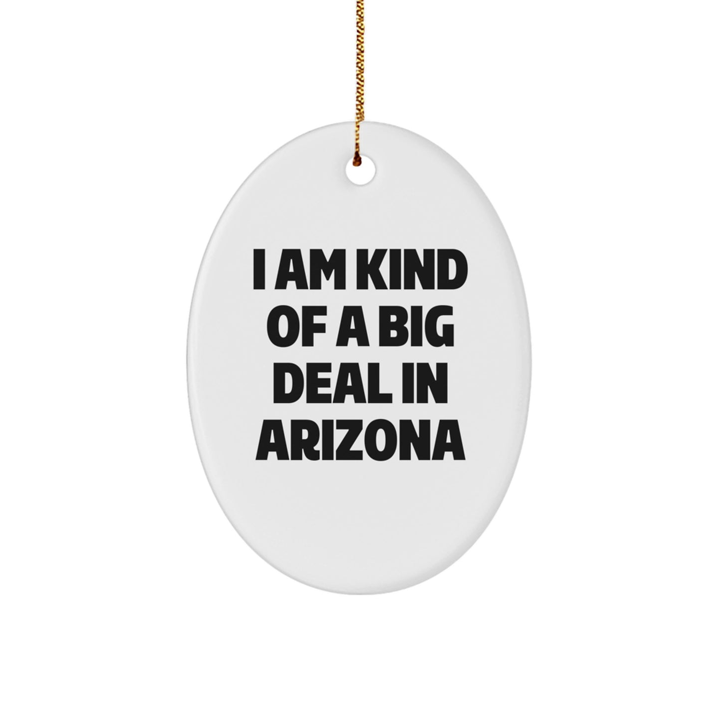 Funny Arizona Gifts from Friends for Christmas Oval Ornament 'I Am Kind Of A Prime Selection In Arizona' - Image 1