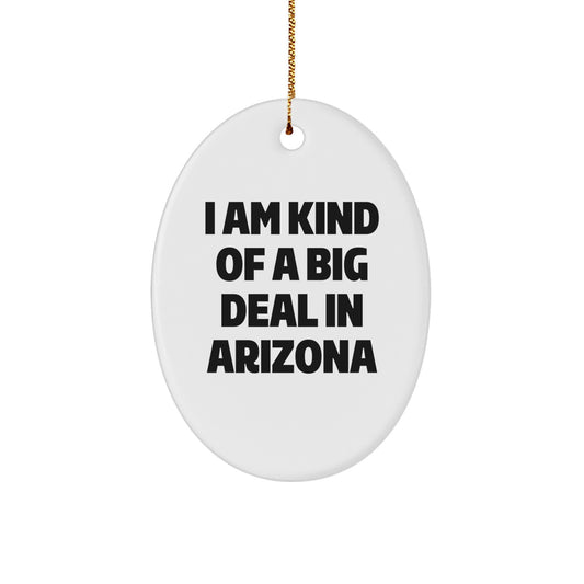 Funny Arizona Gifts from Friends for Christmas Oval Ornament 'I Am Kind Of A Prime Selection In Arizona' - Image 1