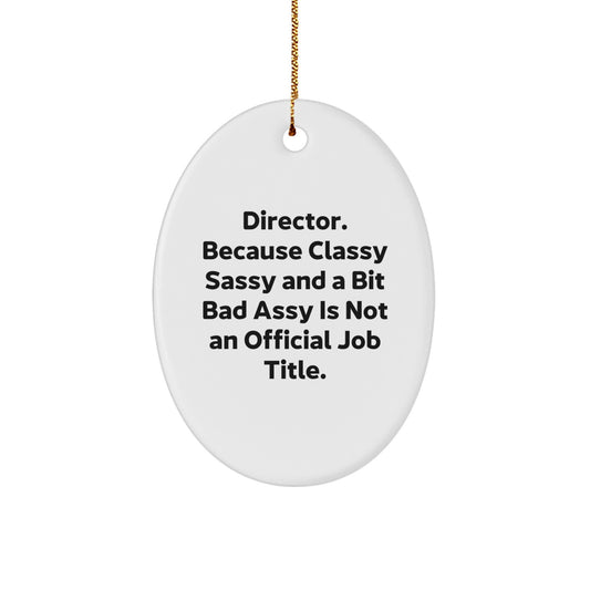 Director Gifts Christmas Oval Ornament - 'Director. Because Classy Sassy And A Bit Fearlessy Is Not An Official Job Title.' Funny Oval Ornament for Men Women Friends Family - Image 1