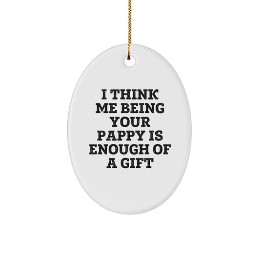 Gifts from Family for Awesome Pappy, Oval Ornament 'I Think Me Being Your Pappy Is Enough Of A Gift', Funny Christmas Decorations - Image 1