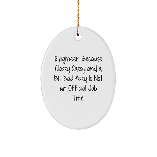Funny Engineer Gifts, Oval Ornament for Men, Women, Coworkers, Friends, Family, 'Engineer. Because Classy Sassy And A Bit Fearlessy Is Not An Official Job Title.' - Image 1
