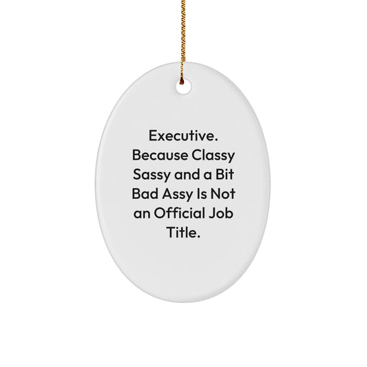 Executive Oval Ornament Funny Quote Gifts for Men Women Friends Family - Image 1