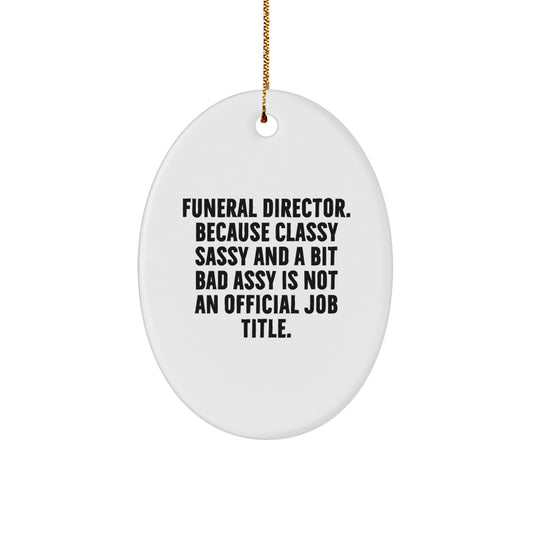 Christmas Unique Gifts for Funeral Director Friends - Oval Ornament Funny Quote Gifts from Family - Classy Sassy And A Bit Fearlessy - Image 1