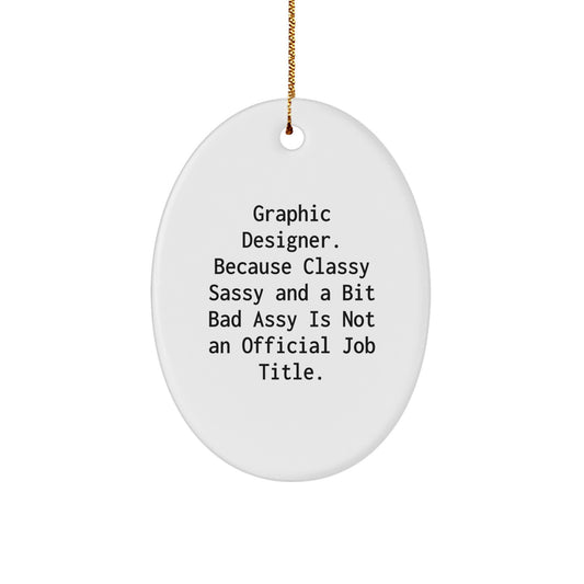 Graphic Designer Gifts - Funny Oval Ornament, 'Graphic Designer. Because Classy... Is Not An Official Job Title.' for Christmas, Gifts from Friends, Gifts for Graphic Designer - Image 1