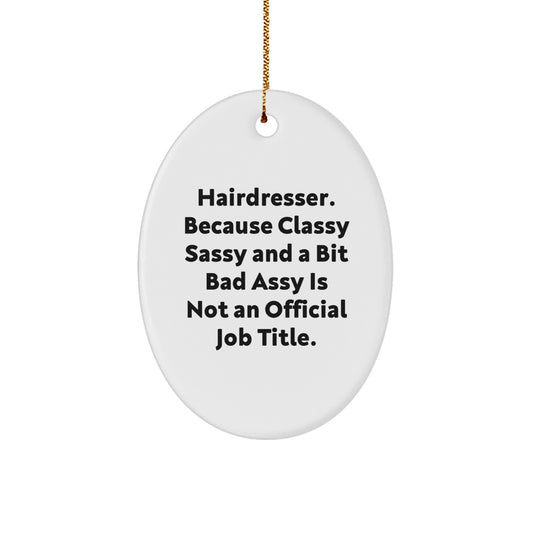 Funny Hairdresser Oval Ornament Gifts from Friends for Hairdresser - Classy Sassy - Image 1