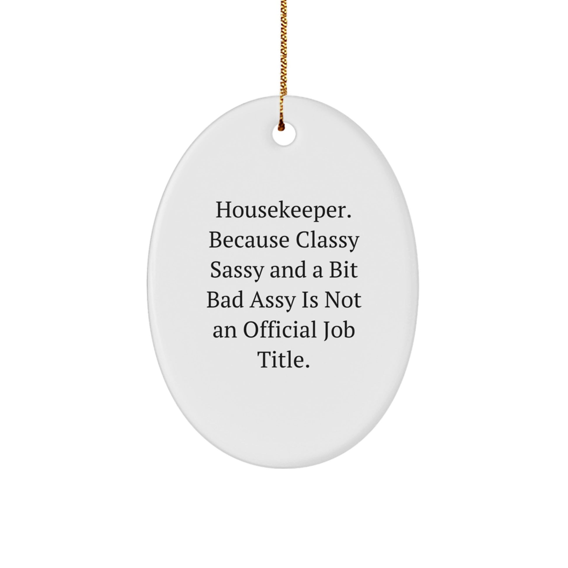 Funny Housekeeper Gifts from Men to Women - Oval Ornament, Classy Sassy And A Bit Fearlessy Is Not An Official Job Title, Christmas Unique Gifts for Housekeeper - Image 1