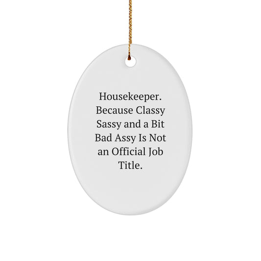 Funny Housekeeper Gifts from Men to Women - Oval Ornament, Classy Sassy And A Bit Fearlessy Is Not An Official Job Title, Christmas Unique Gifts for Housekeeper - Image 1