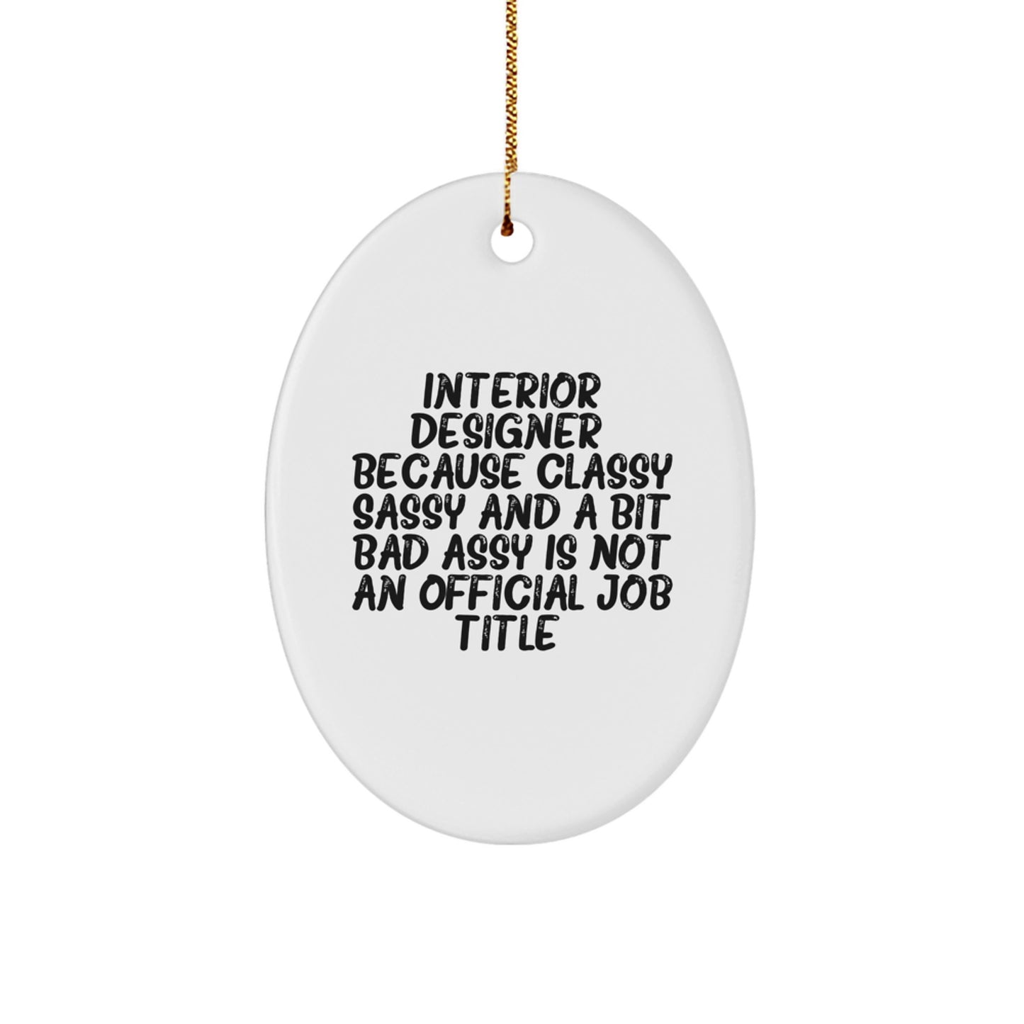 Gifts from Men to Interior Designers, Funny Oval Ornaments for Christmas Unique Gifts, 'Interior Designer. Because Classy Sassy And A Bit Fearlessy Is Not An Official Job Title.' - Image 1