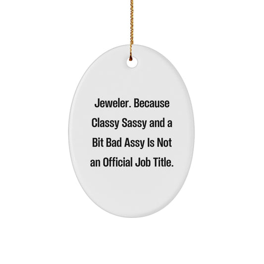 Jeweler Gifts from Men for Christmas - Oval Ornament, 'Funny' Quote, Durable MDF, White, 3.25" tall - Gifts for Jeweler - Image 1