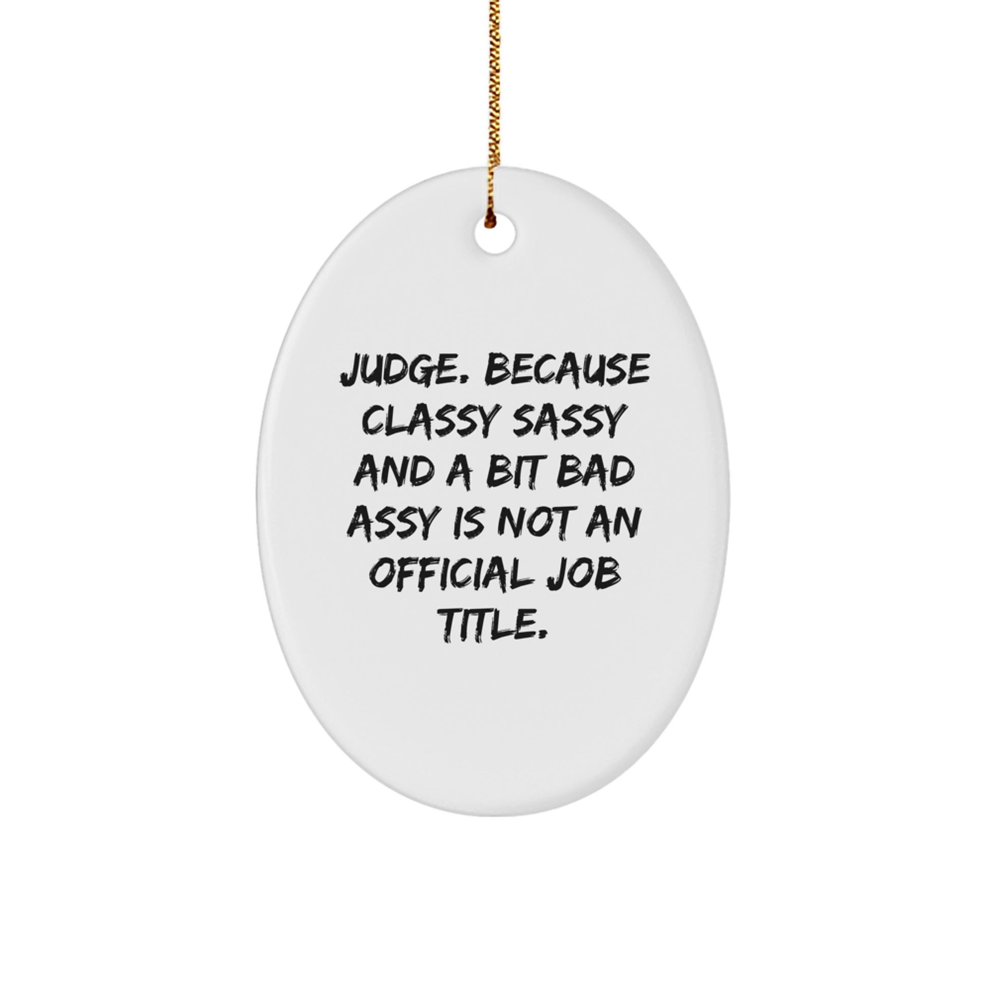 Funny Judge Gifts for Men - Oval Ornament, White, Christmas Unique Presents from Friends to Family - 'Judge. Because Classy Sassy And A Bit Fearlessy Is Not An Official Job Title.' - Image 1