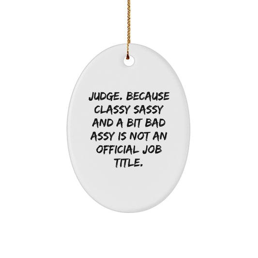 Funny Judge Gifts for Men - Oval Ornament, White, Christmas Unique Presents from Friends to Family - 'Judge. Because Classy Sassy And A Bit Fearlessy Is Not An Official Job Title.' - Image 1