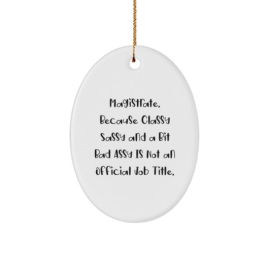 Magistrate Oval Ornament Funny Quote Gifts from Men to Friends for Christmas - Oval Ornament, Funny Quote, Gifts for Magistrate, Christmas Decor, Home Decor - Image 1