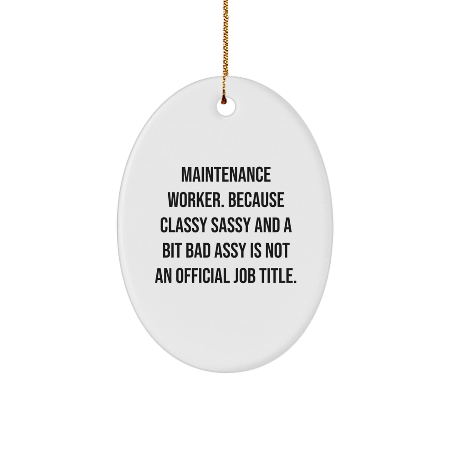 Funny Maintenance Worker Gifts from Men to Family - Oval Ornament for Christmas Unique Decorations - 'Maintenance Worker. Because Classy Sassy And A Bit Fearlessy Is Not An Official Job Title.' - Image 1