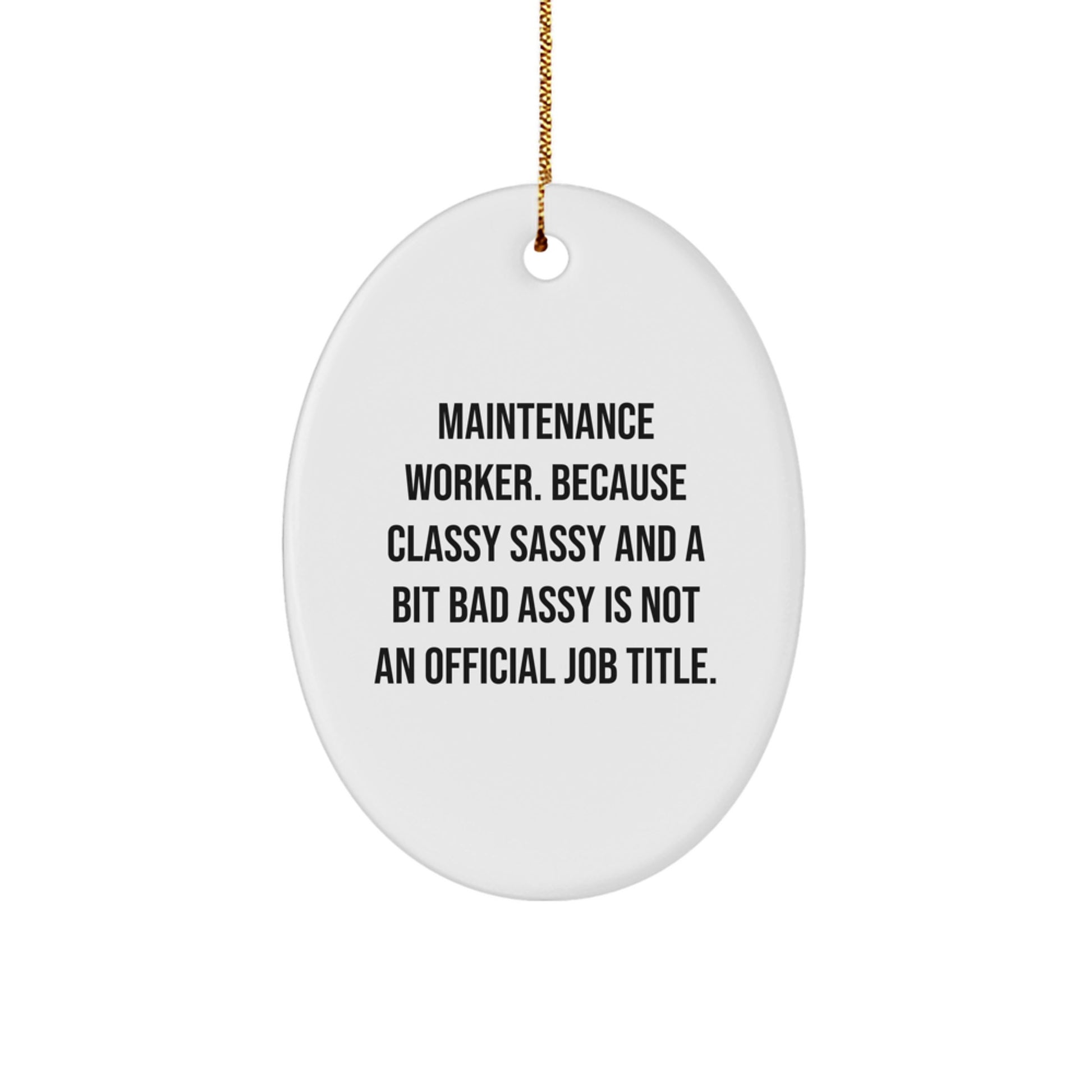 Funny Maintenance Worker Gifts from Men to Family - Oval Ornament for Christmas Unique Decorations - 'Maintenance Worker. Because Classy Sassy And A Bit Fearlessy Is Not An Official Job Title.' - Image 1