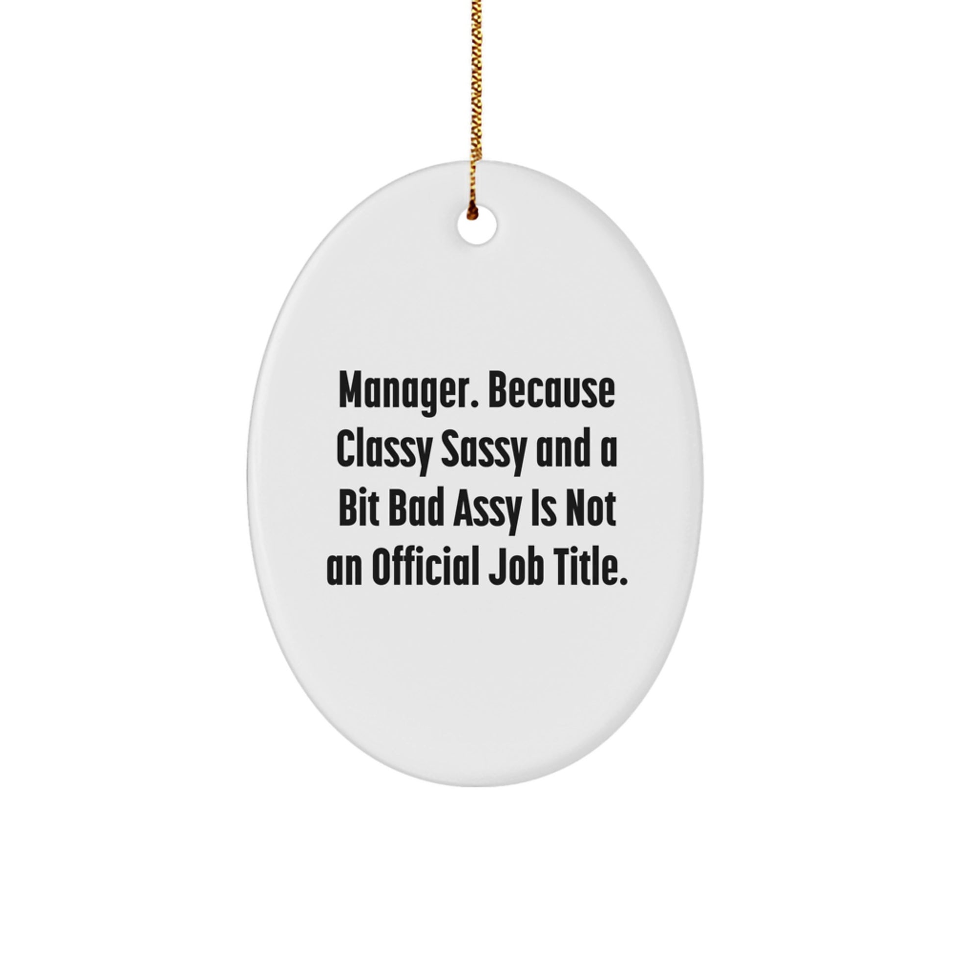 Funny Christmas Unique Gifts for Manager Friends and Family Members - Oval Ornament with 'Manager. Because Classy Sassy And A Bit Fearlessy Is Not An Official Job Title.' Quote - Image 1