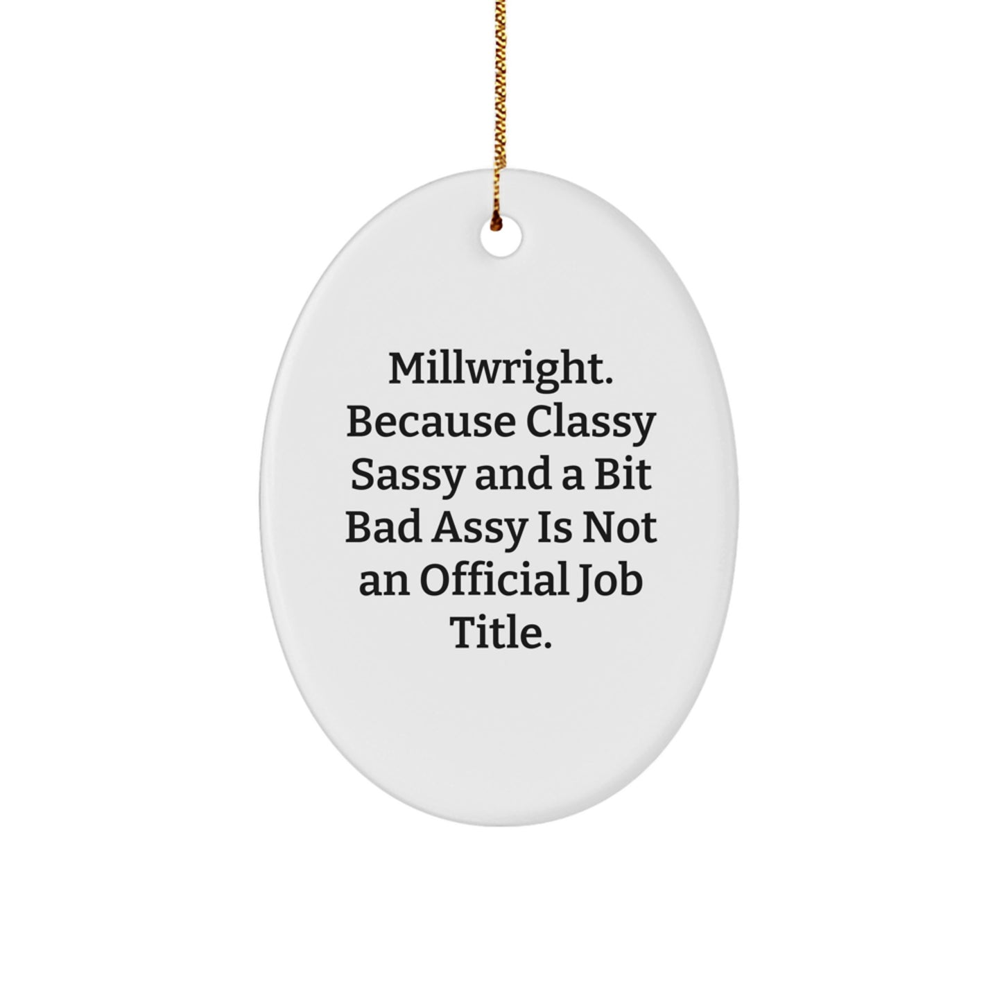 Millwright Gifts from Friends, Christmas Unique Oval Ornament with Funny Quote, Gifts for Men, 'Millwright. Because Classy Sassy And A Bit Fearlessy Is Not An Official Job Title.' - Image 1