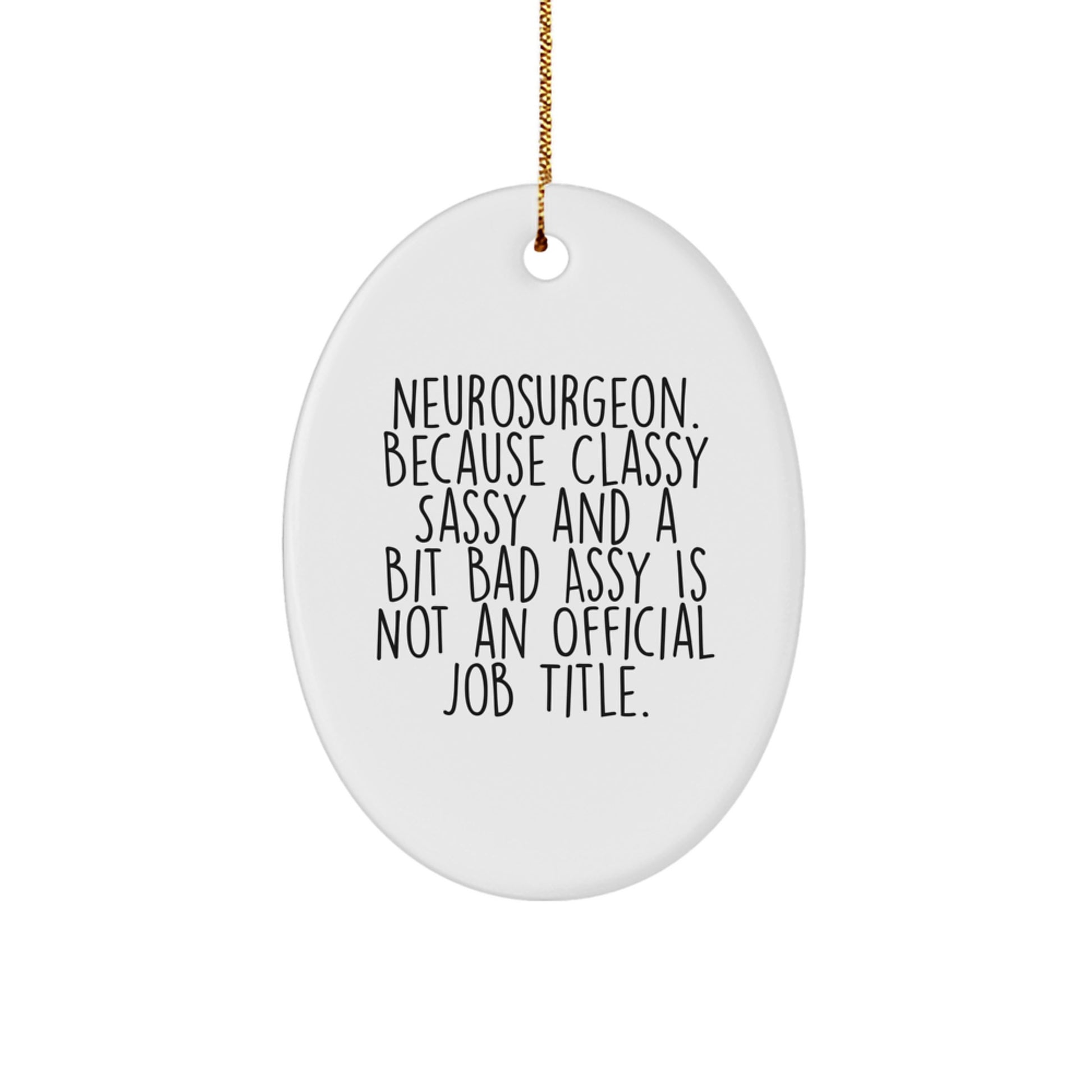 Neurosurgeon Gifts, Funny Oval Ornament, 'Classy Sassy And A Bit Fearlessy Is Not An Official Job Title.', Christmas Unique Gifts from Friends to Family - Image 1
