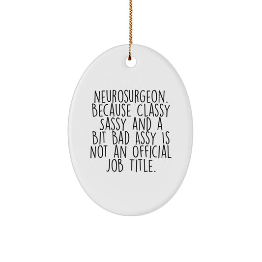 Neurosurgeon Gifts, Funny Oval Ornament, 'Classy Sassy And A Bit Fearlessy Is Not An Official Job Title.', Christmas Unique Gifts from Friends to Family - Image 1