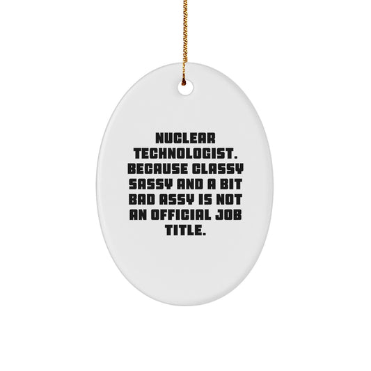 Funny Nuclear Technologist Oval Ornament Gifts from Friends, Coworkers, Family for Christmas Unique Presents - Image 1