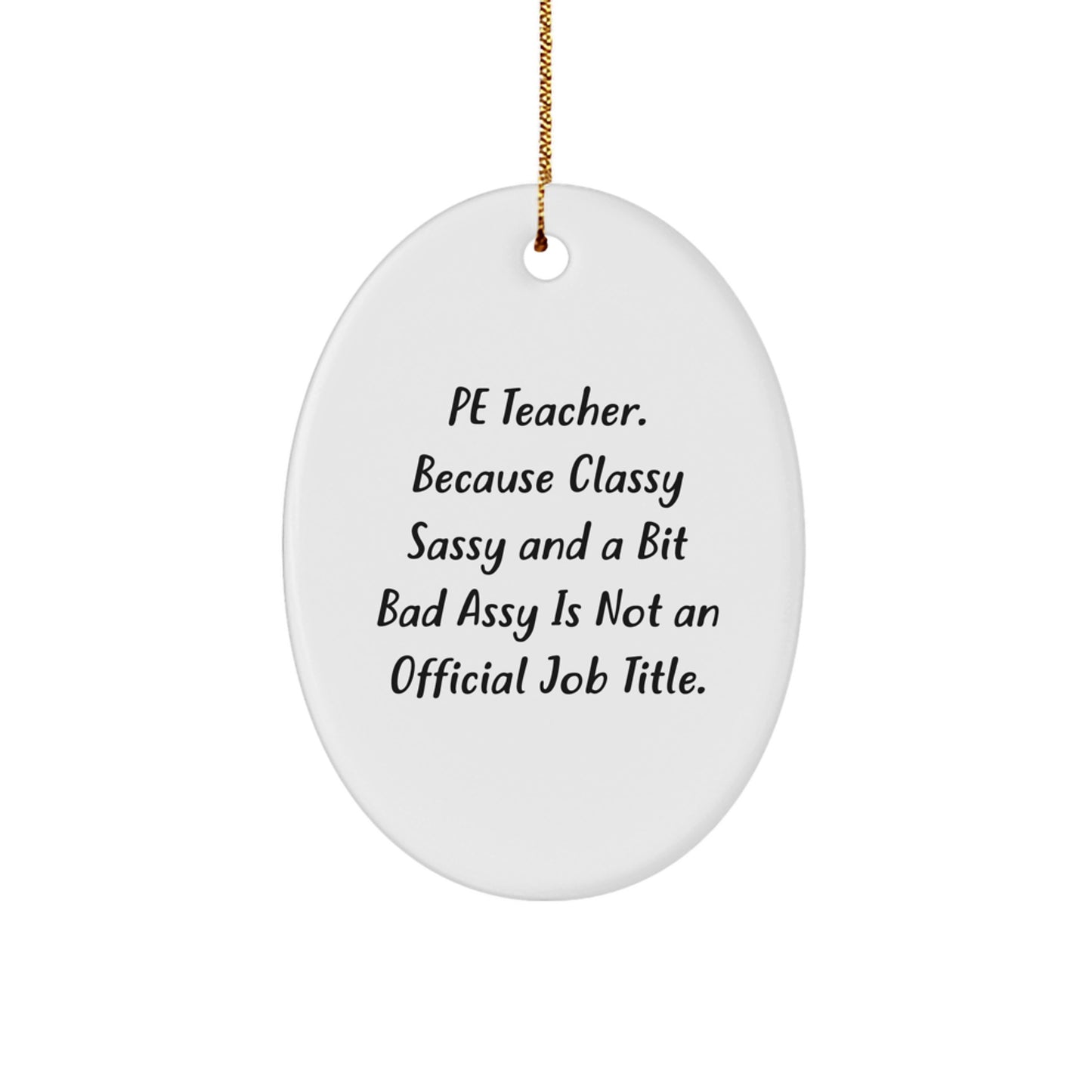 Gifts from Family for PE Teacher, Oval Ornament, Funny Christmas Decor, PE Teacher Classy Sassy Fearlessy Quote, MDF Material, Gold Cord, White, Oval Shaped - Image 1