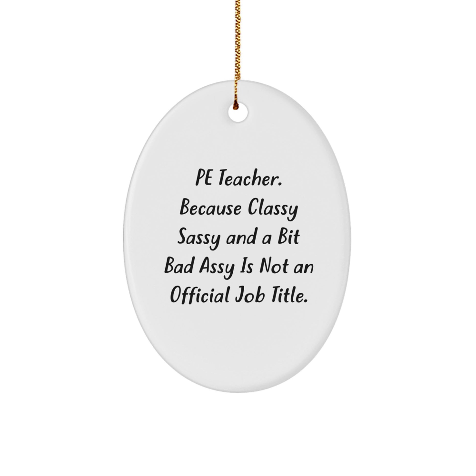 Gifts from Family for PE Teacher, Oval Ornament, Funny Christmas Decor, PE Teacher Classy Sassy Fearlessy Quote, MDF Material, Gold Cord, White, Oval Shaped - Image 1