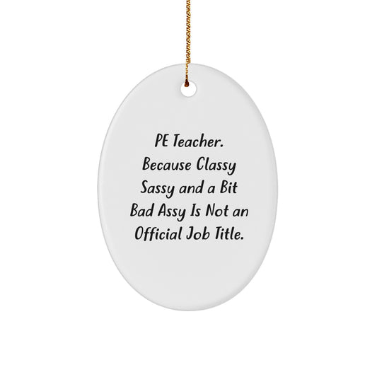 Gifts from Family for PE Teacher, Oval Ornament, Funny Christmas Decor, PE Teacher Classy Sassy Fearlessy Quote, MDF Material, Gold Cord, White, Oval Shaped - Image 1
