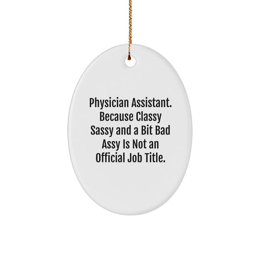 Funny Physician Assistant Gifts, 'Physician Assistant. Because Classy Sassy And A Bit Fearlessy Is Not An Official Job Title.' Oval Ornament for Men, Christmas Unique Gifts from Friends, Family - Image 1