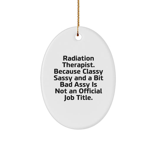 Radiation Therapist Oval Ornament, Funny Quote Gifts for Radiation Therapist, Christmas Unique Gifts from Coworkers, Friends or Family - Image 1