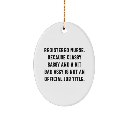 Funny Registered Nurse Gifts from Friends, Christmas Oval Ornament, 'Registered Nurse. Because Classy Sassy And A Bit Fearlessy Is Not An Official Job Title.' - Image 1