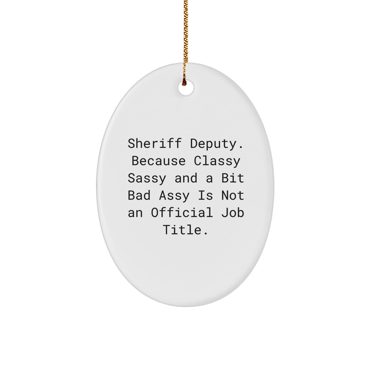Sheriff Deputy Gifts from Friends, Funny Oval Ornament for Men, 'Because Classy Sassy And A Bit Fearlessy Is Not An Official Job Title.', Christmas Unique Gifts for Him - Image 1