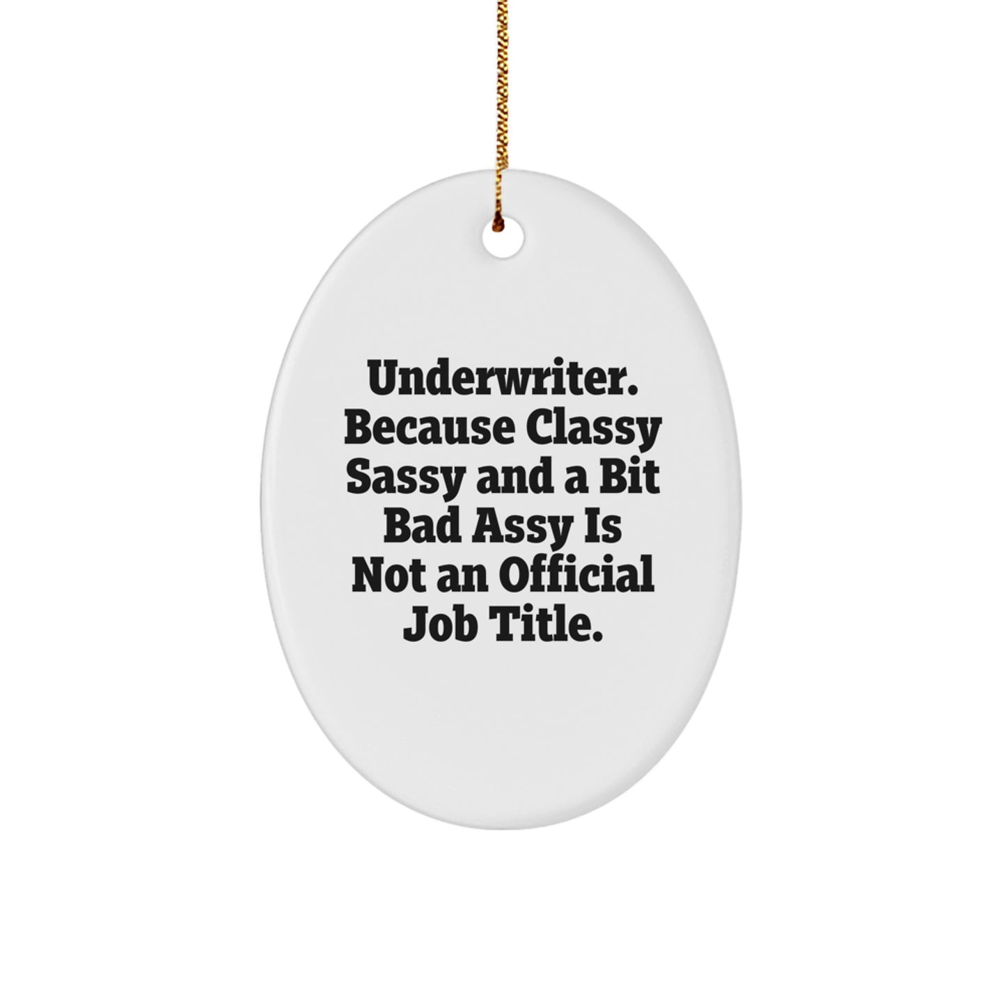 Funny Underwriter Gifts from Friends, Oval Ornament for Underwriter Men, Unique Christmas Unique Gifts, Classy Sassy And A Bit Fearlessy Is Not An Official Job Title - Image 1