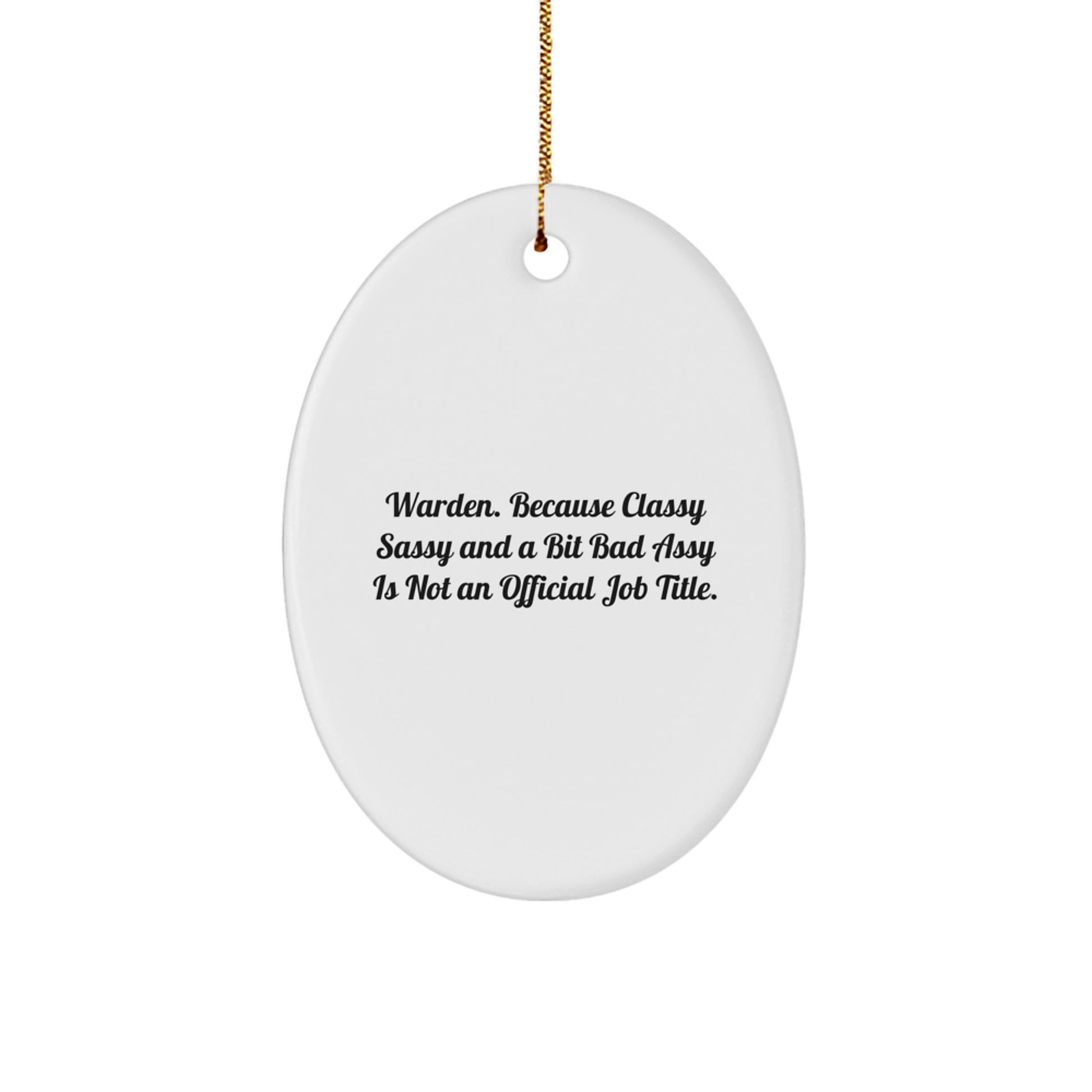 Warden Gifts from Friends - Funny Oval Ornament, 'Warden. Because Classy Sassy And A Bit Fearlessy Is Not An Official Job Title.' - Christmas Unique Gifts for Warden - Image 1