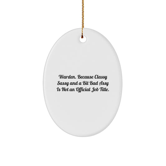 Warden Gifts from Friends - Funny Oval Ornament, 'Warden. Because Classy Sassy And A Bit Fearlessy Is Not An Official Job Title.' - Christmas Unique Gifts for Warden - Image 1