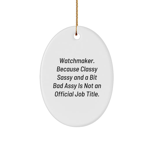 Funny Watchmaker Oval Ornament Gifts from Friends to Watchmaker Men at Christmas Unique Gifts - Image 1