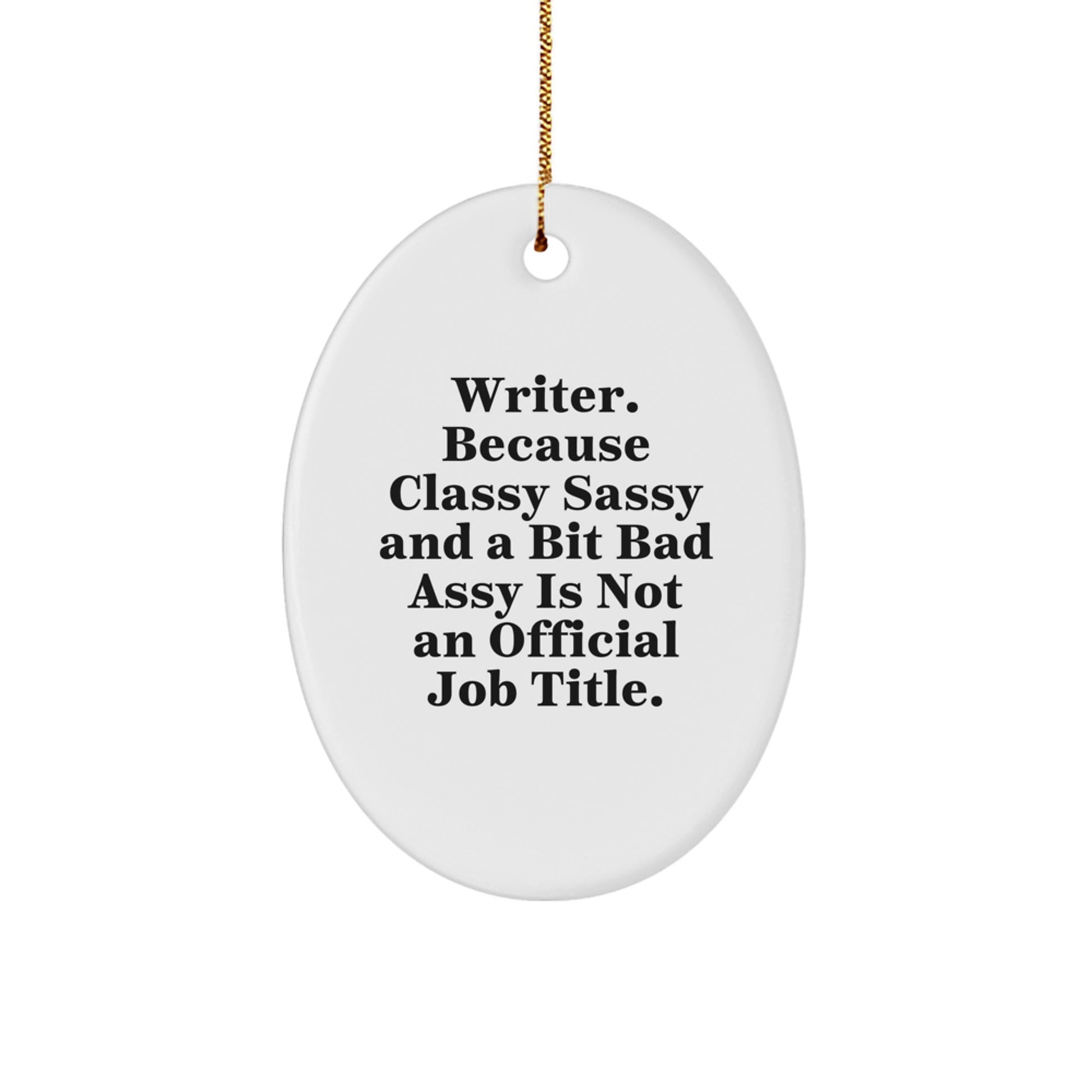 Funny Writer Oval Ornament, Gifts from Friends to Family for Christmas, Oval Shaped Decorations, 'Writer. Because Classy Sassy And A Bit Fearlessy Is Not An Official Job Title.' Quote - Image 1