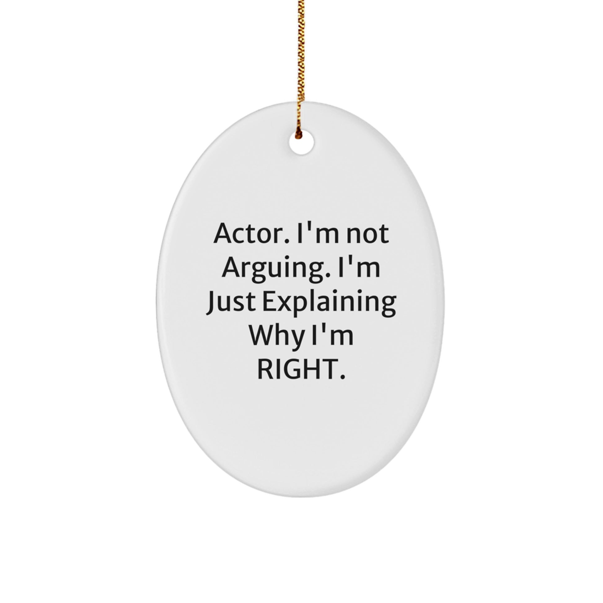 Funny Actor Gifts, 'I'm Not Arguing, I'm Just Explaining Why I'm Right' Oval Ornament, Christmas Unique Presents for Actor Friends or Family - Image 1
