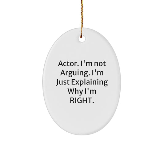 Funny Actor Gifts, 'I'm Not Arguing, I'm Just Explaining Why I'm Right' Oval Ornament, Christmas Unique Presents for Actor Friends or Family - Image 1